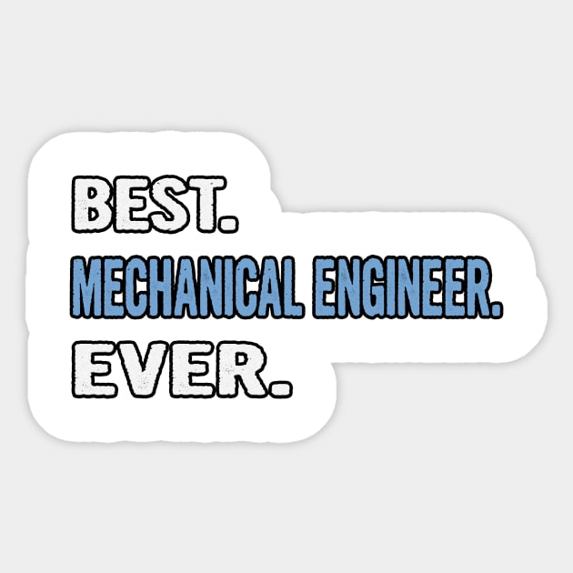 Best. Mechanical Engineer. Ever. - Birthday Gift Idea Sticker by divawaddle